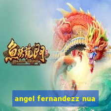 angel fernandezz nua